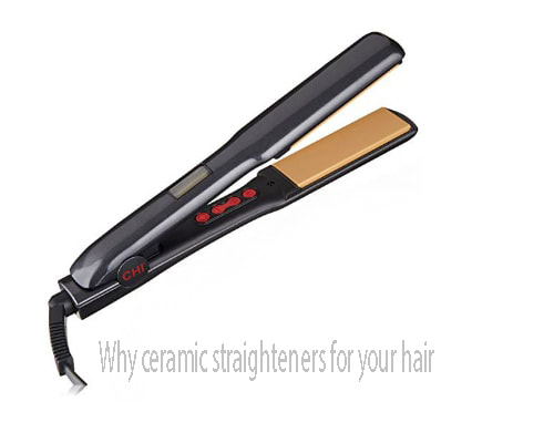 Why ceramic straighteners for your hair